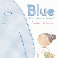 Blue. Jaki kolor ma smutek? Ilustrowana książka dla dzieci.
