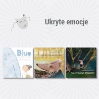 Ukryte emocje – zestaw książek: Plasterki na tęsknotę; Szalik ciotki Melancholii; Blue. Jaki kolor ma smutek?