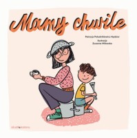 Mamy chwile. Ilustrowana książka dla dzieci.